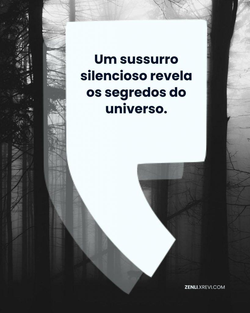 Um sussurro silencioso revela os segredos do universo.