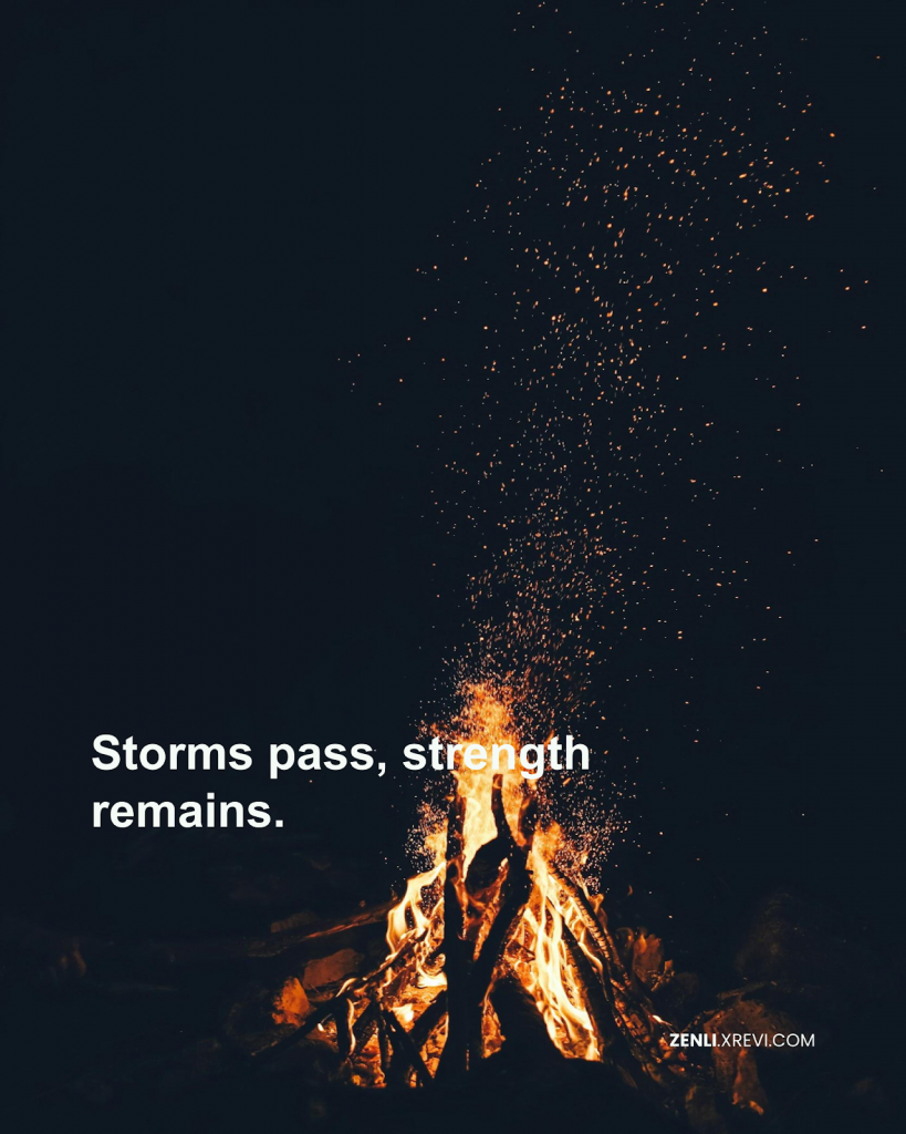 Storms pass, strength remains.