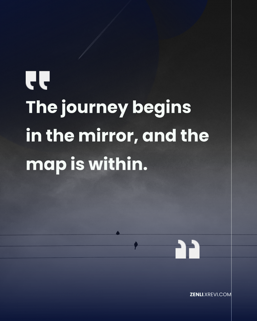 The journey begins in the mirror, and the map is within.