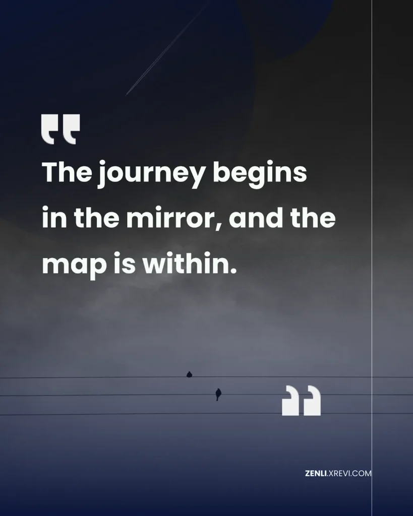 The journey begins in the mirror, and the map is within.