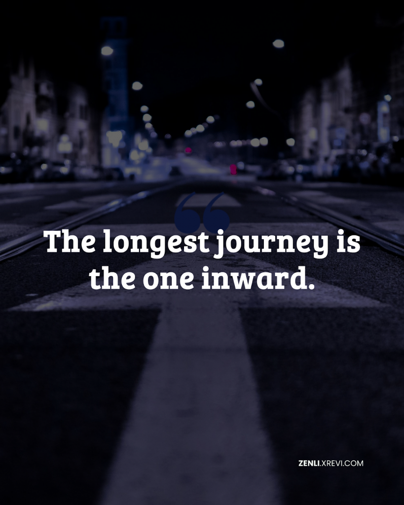 The longest journey is the one inward.