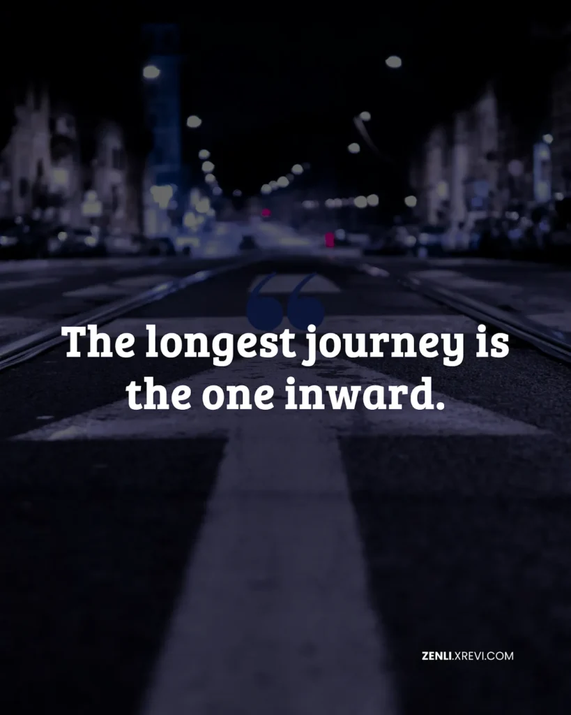The longest journey is the one inward.
