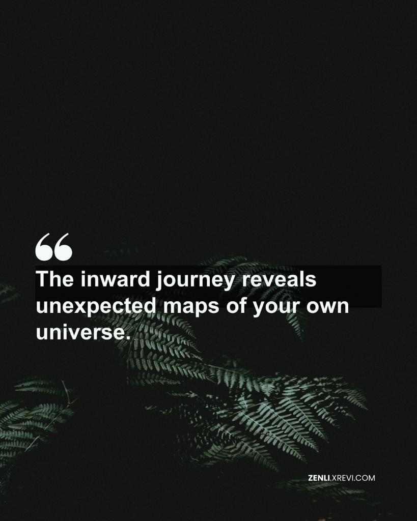 The inward journey reveals unexpected maps of your own universe.