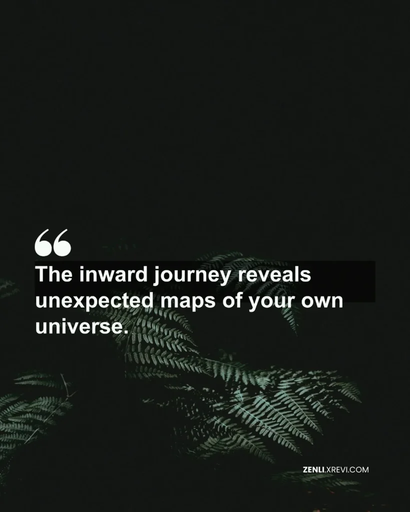 The inward journey reveals unexpected maps of your own universe.