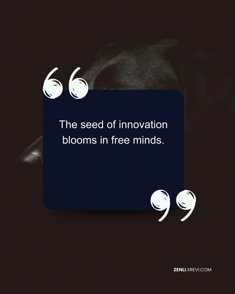 The seed of innovation blooms in free minds.