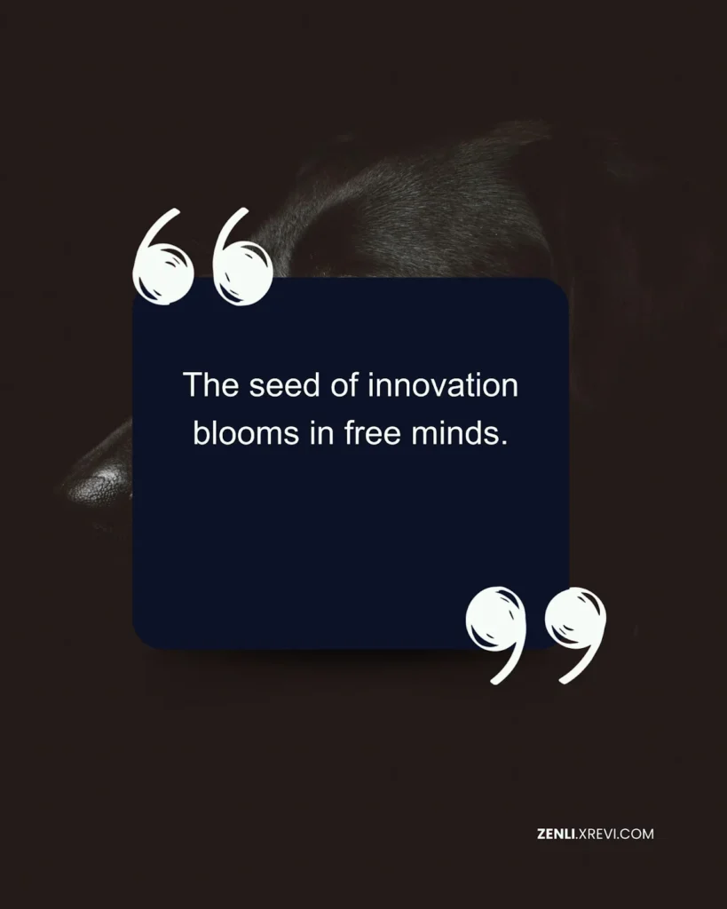 The seed of innovation blooms in free minds.