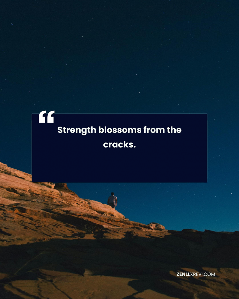 Strength blossoms from the cracks.