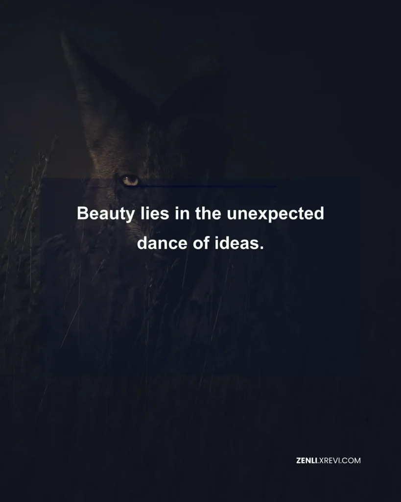 Beauty lies in the unexpected dance of ideas.