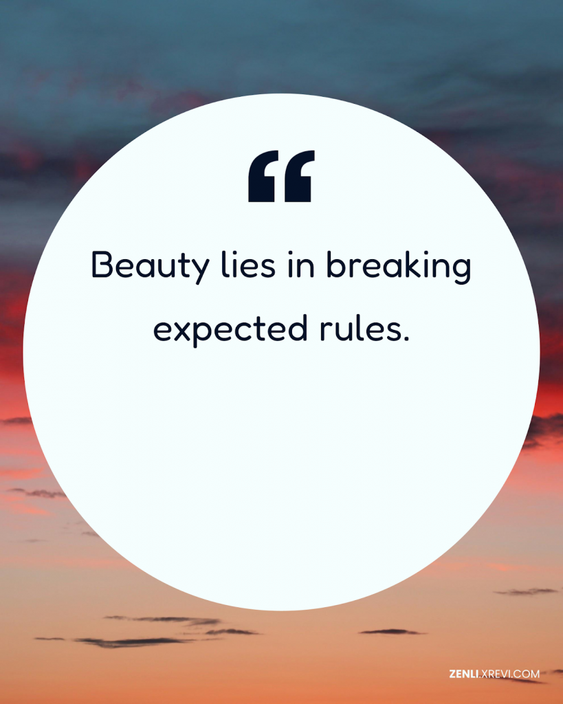 Beauty lies in breaking expected rules.
