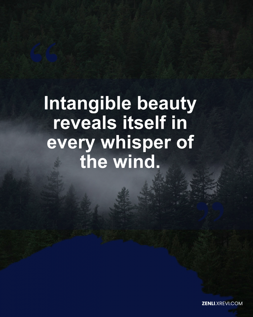 Intangible beauty reveals itself in every whisper of the wind.