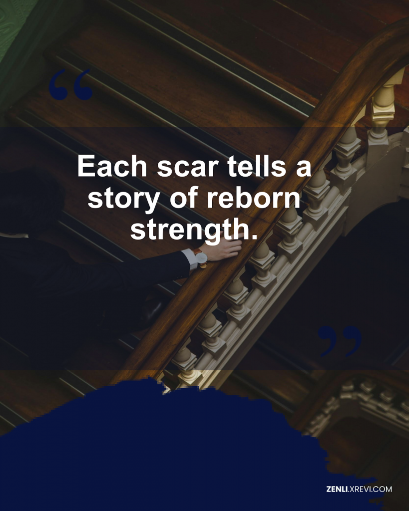 Each scar tells a story of reborn strength.