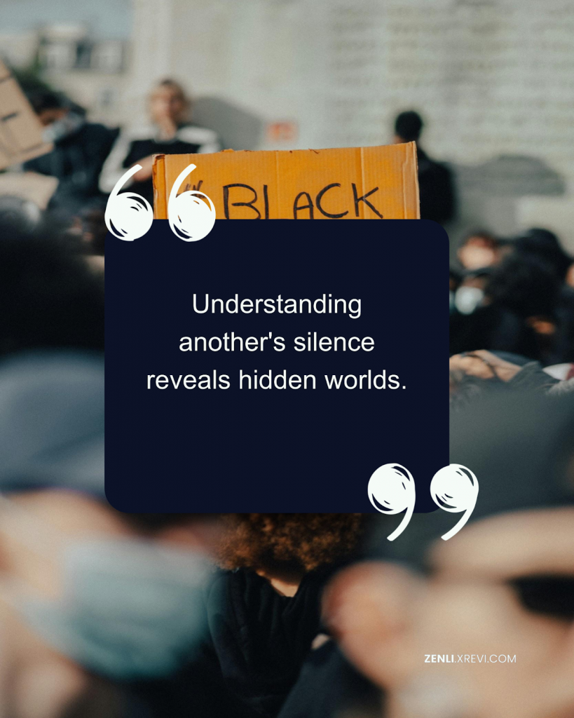 Understanding another’s silence reveals hidden worlds.