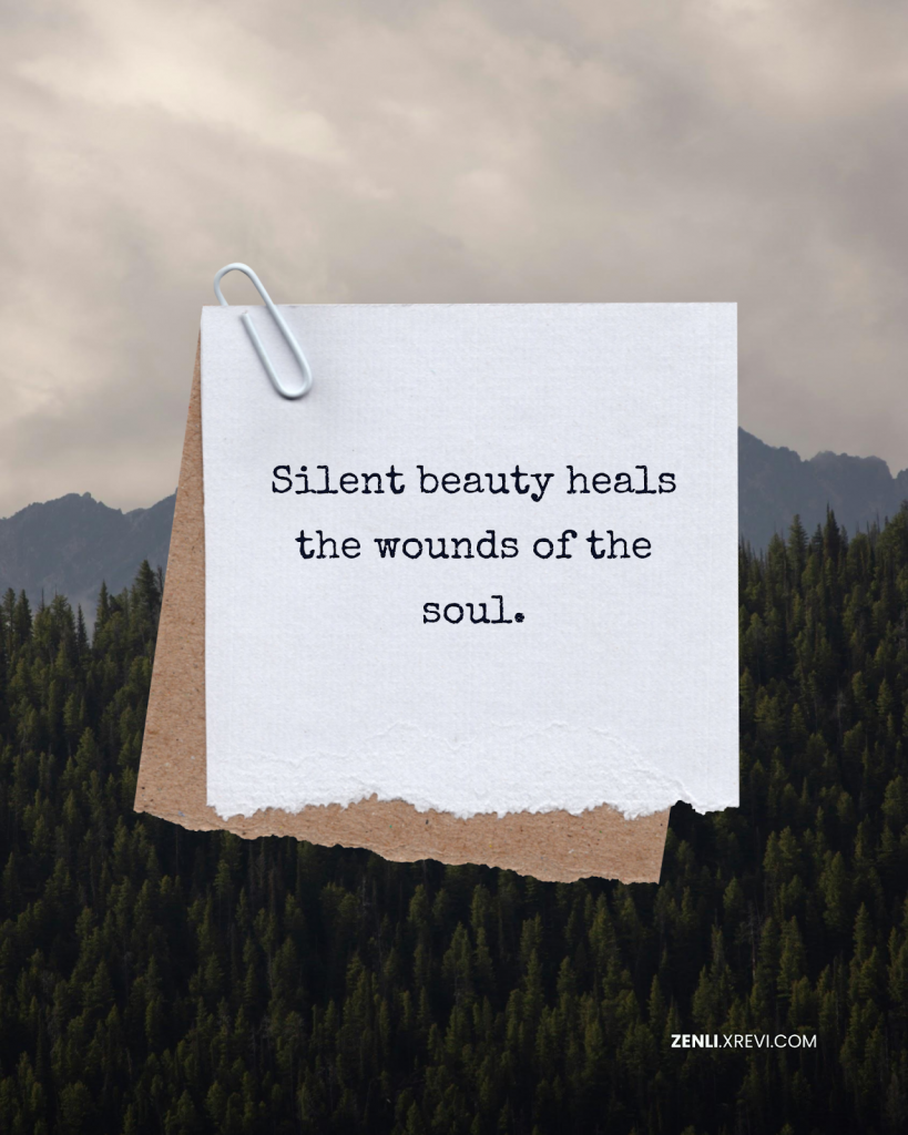 Silent beauty heals the wounds of the soul.