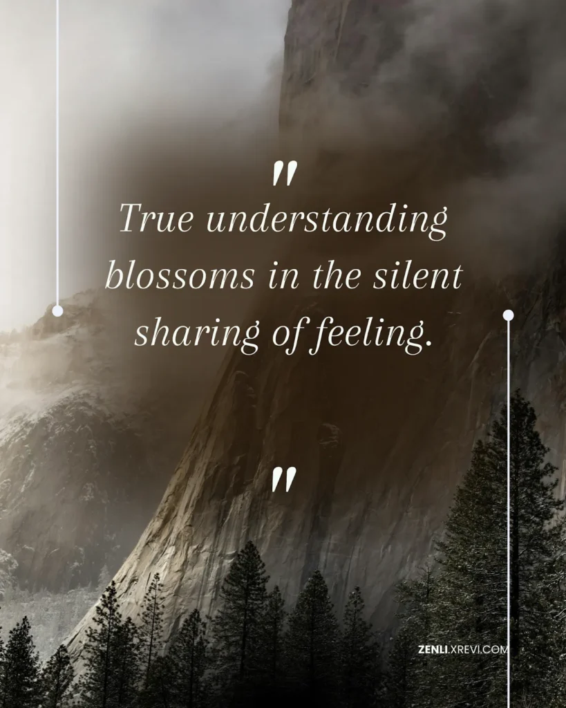True understanding blossoms in the silent sharing of feeling.