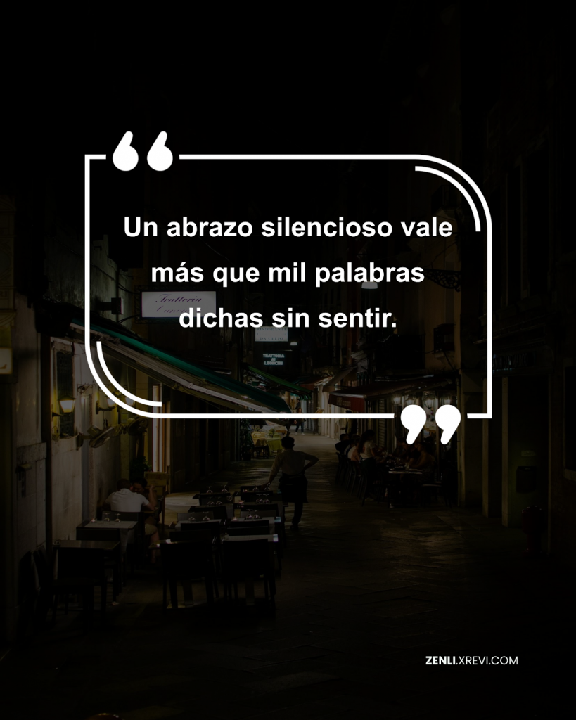 Un abrazo silencioso vale más que mil palabras dichas sin sentir.