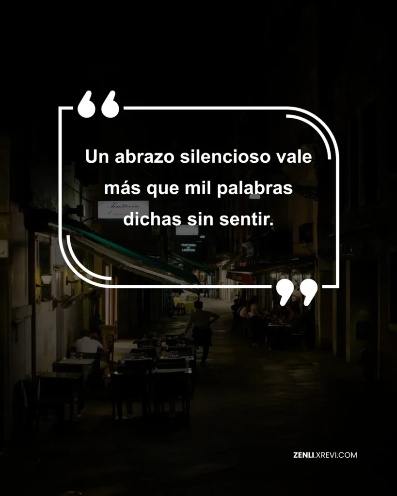 Un abrazo silencioso vale más que mil palabras dichas sin sentir.