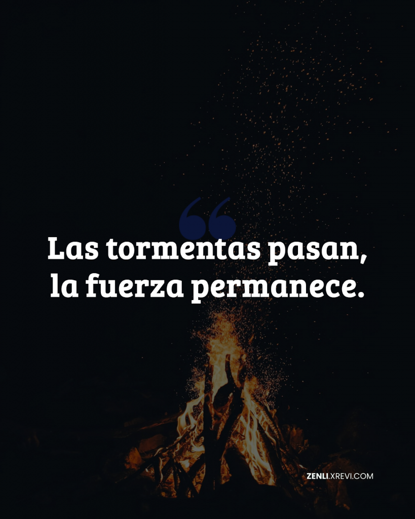 Las tormentas pasan, la fuerza permanece.
