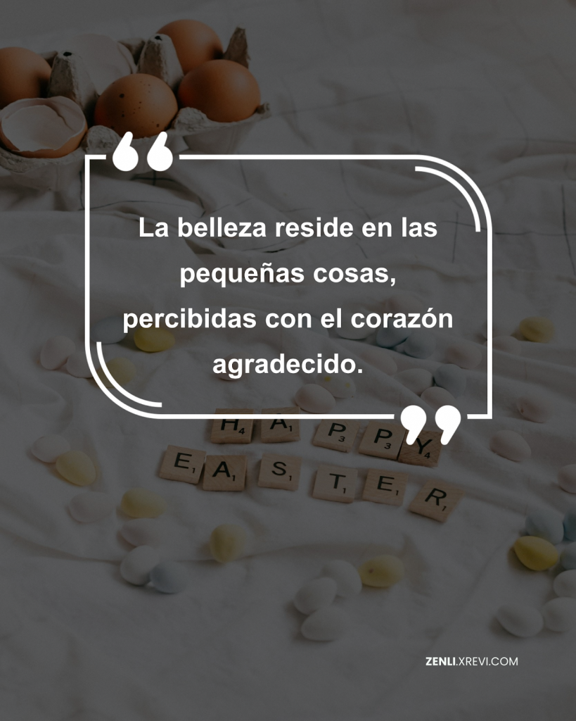 La belleza reside en las pequeñas cosas, percibidas con el corazón agradecido.