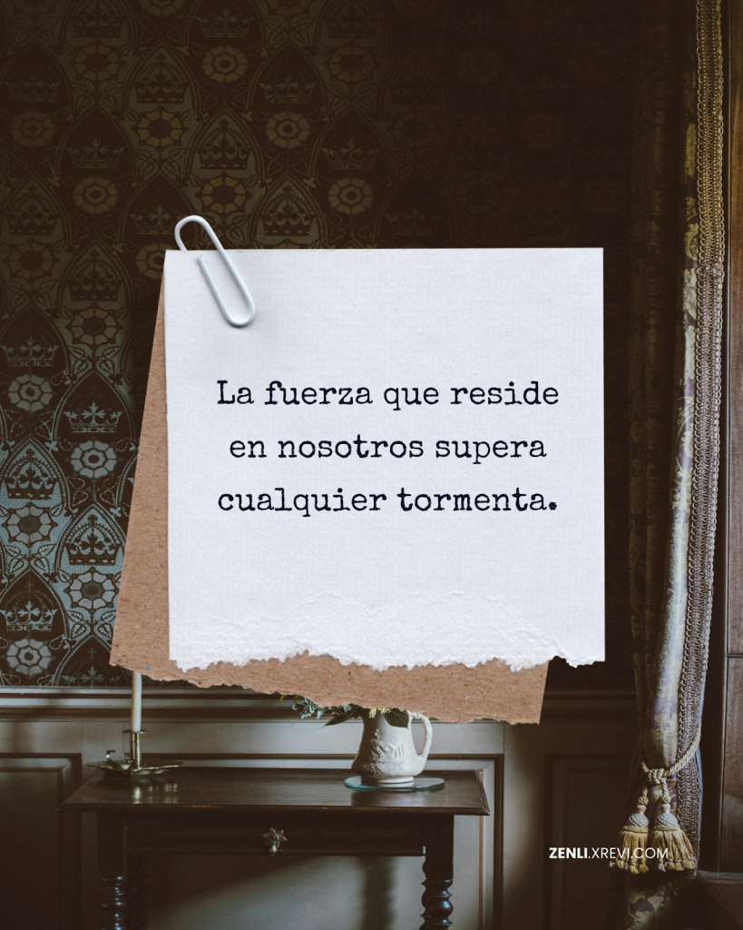 La fuerza que reside en nosotros supera cualquier tormenta.