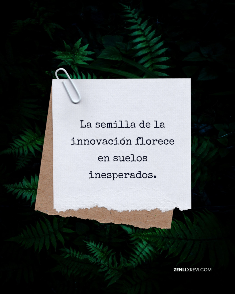La semilla de la innovación florece en suelos inesperados.