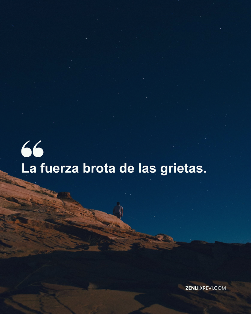 La fuerza brota de las grietas.