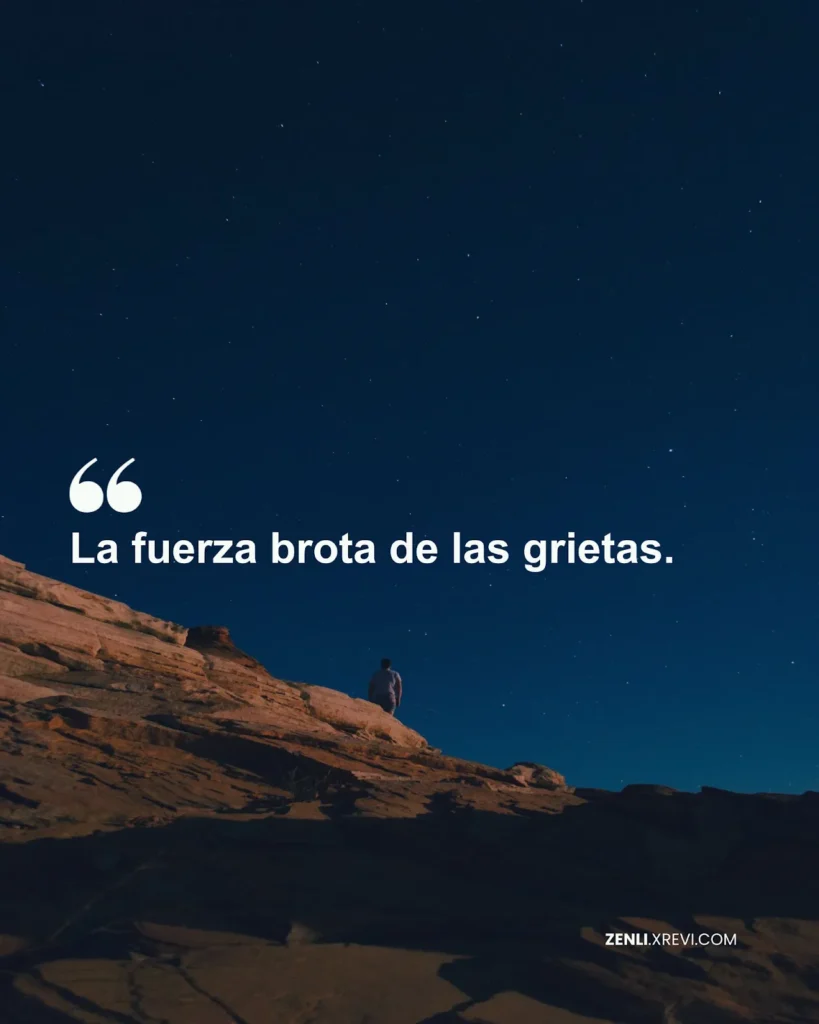 La fuerza brota de las grietas.