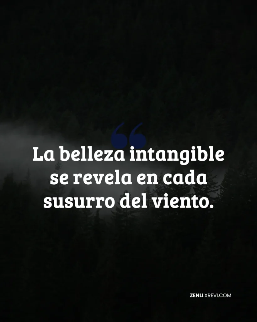 La belleza intangible se revela en cada susurro del viento.