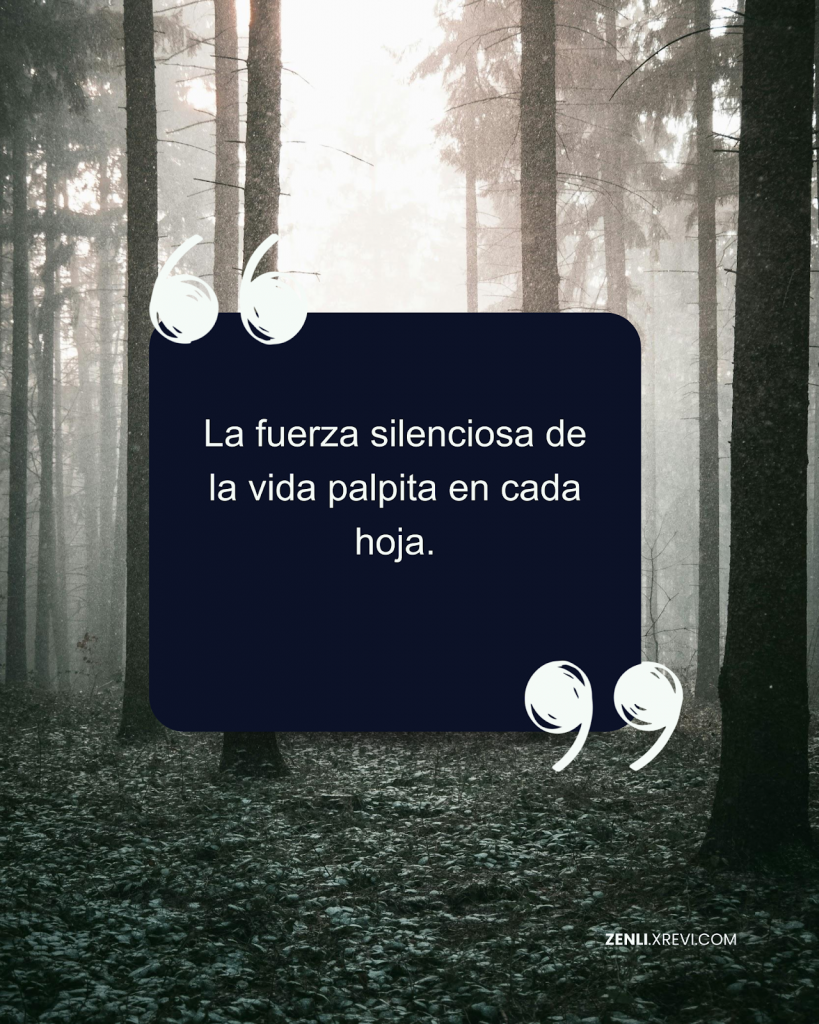 La fuerza silenciosa de la vida palpita en cada hoja.
