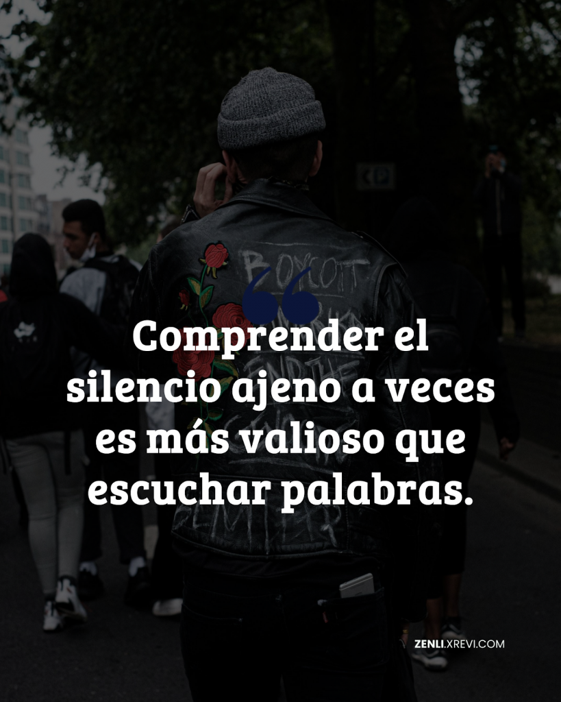 Comprender el silencio ajeno a veces es más valioso que escuchar palabras.