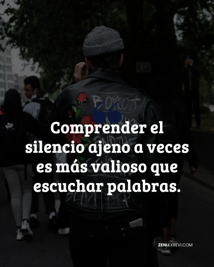 Comprender el silencio ajeno a veces es más valioso que escuchar palabras.
