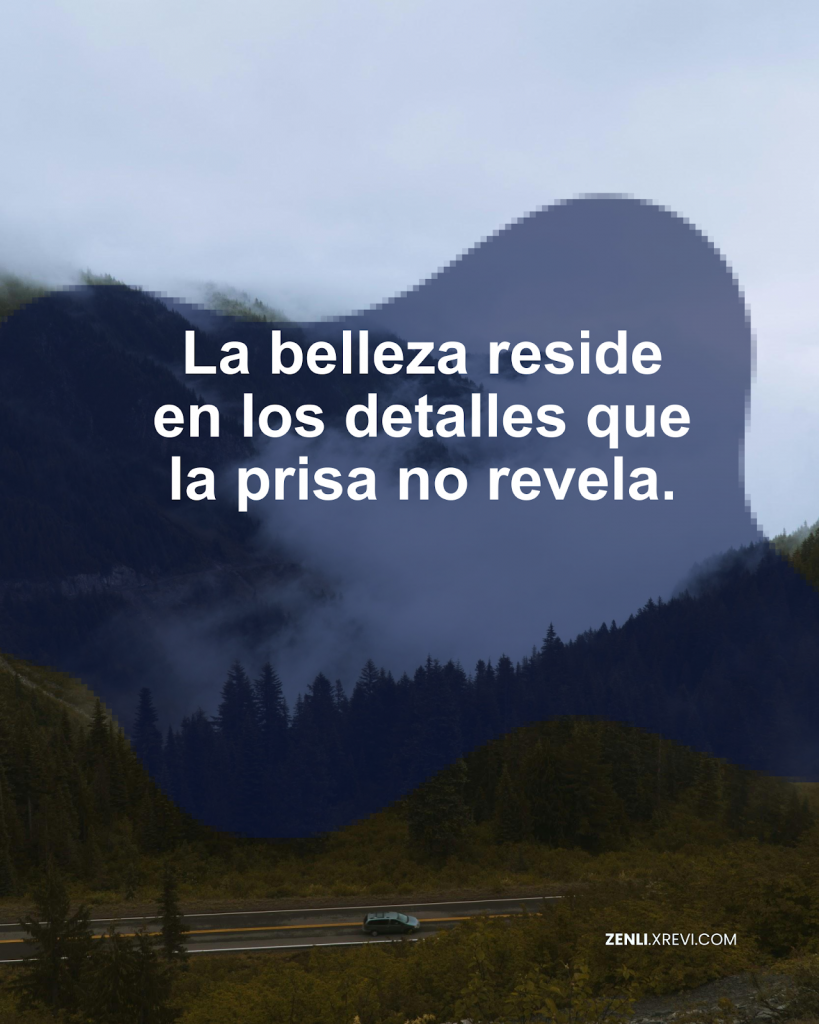 La belleza reside en los detalles que la prisa no revela.
