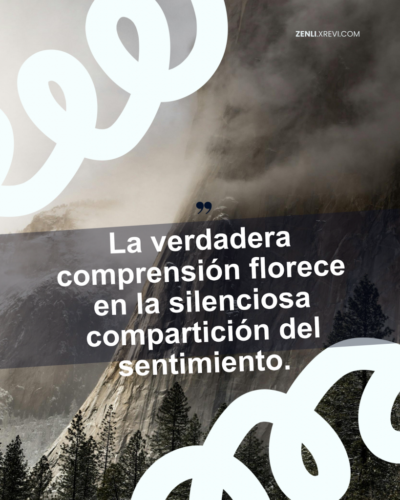 La verdadera comprensión florece en la silenciosa compartición del sentimiento.
