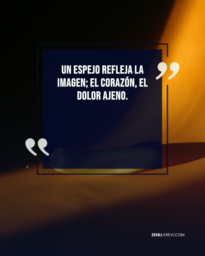 Un espejo refleja la imagen; el corazón, el dolor ajeno.