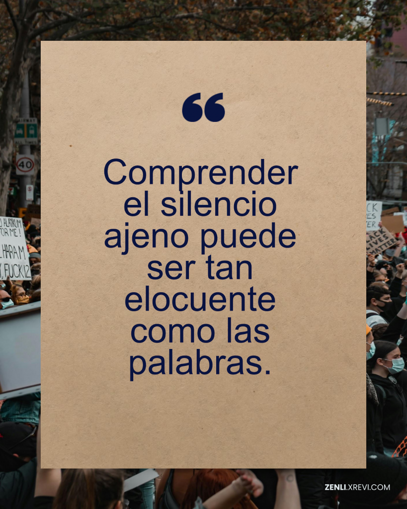 Comprender el silencio ajeno puede ser tan elocuente como las palabras.