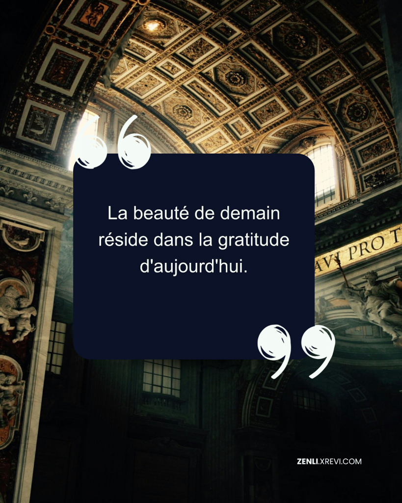 La beauté de demain réside dans la gratitude d’aujourd’hui.