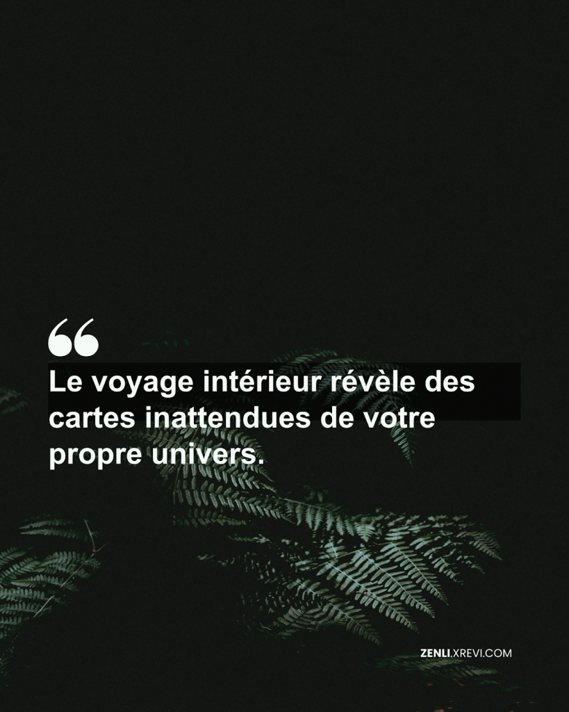 Le voyage intérieur révèle des cartes inattendues de votre propre univers.