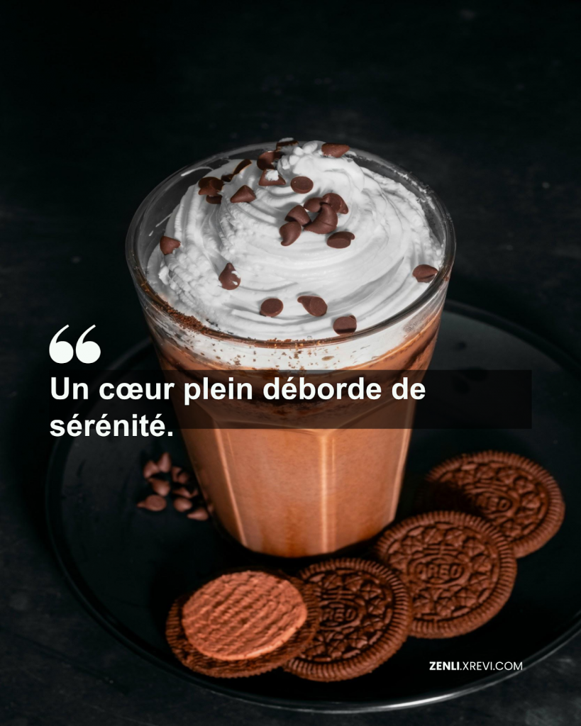 Un cœur plein déborde de sérénité.