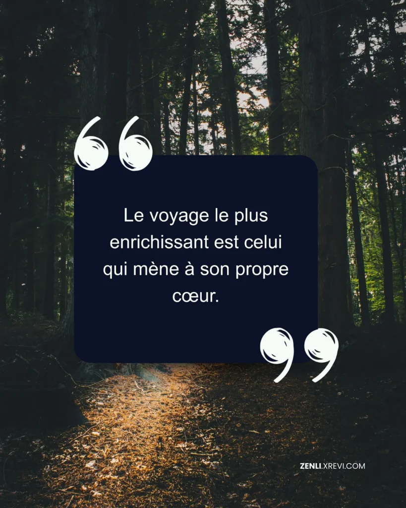 Le voyage le plus enrichissant est celui qui mène à son propre cœur.