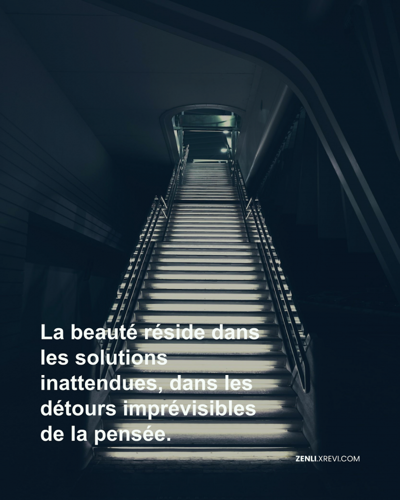 La beauté réside dans les solutions inattendues, dans les détours imprévisibles de la pensée.