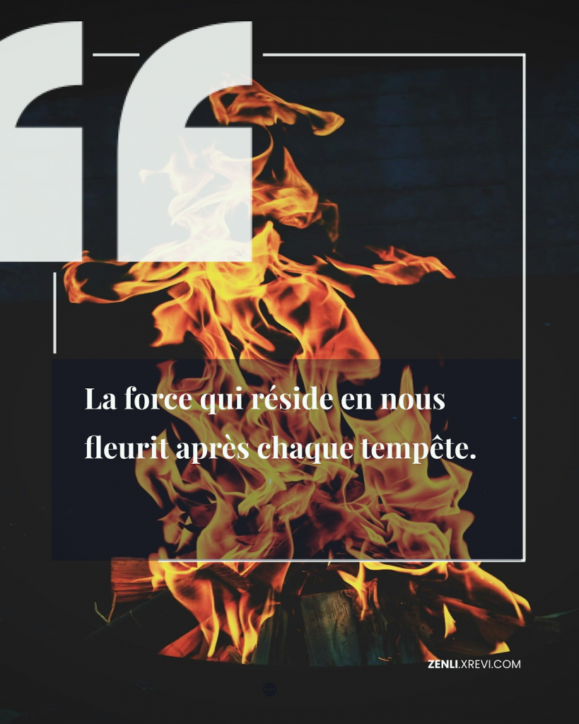 La force qui réside en nous fleurit après chaque tempête.