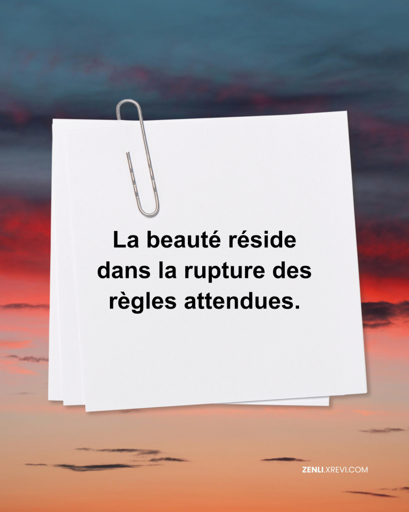 La beauté réside dans la rupture des règles attendues.
