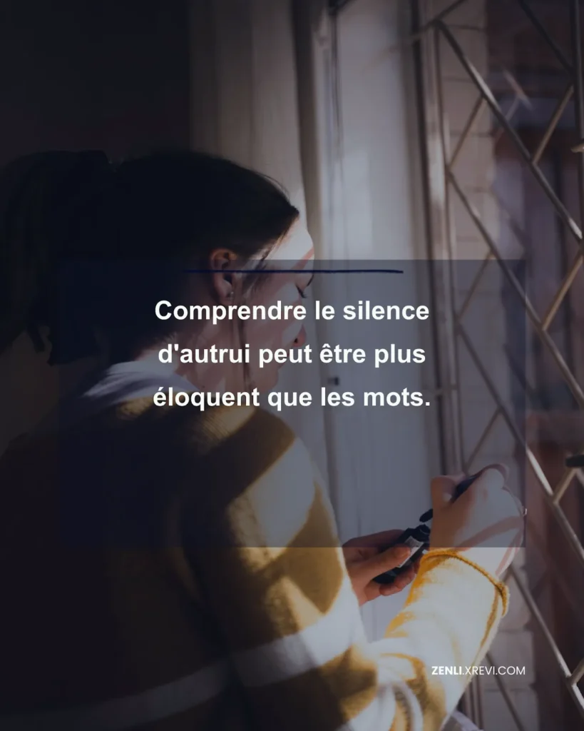Comprendre le silence d’autrui peut être plus éloquent que les mots.