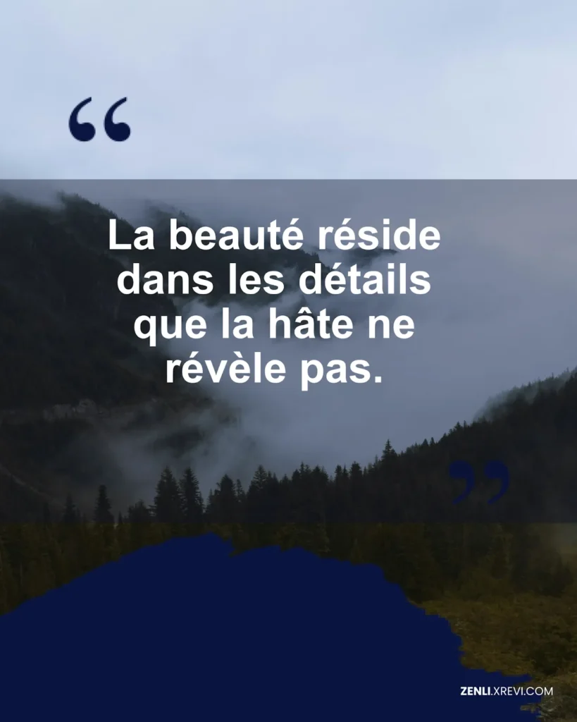 La beauté réside dans les détails que la hâte ne révèle pas.