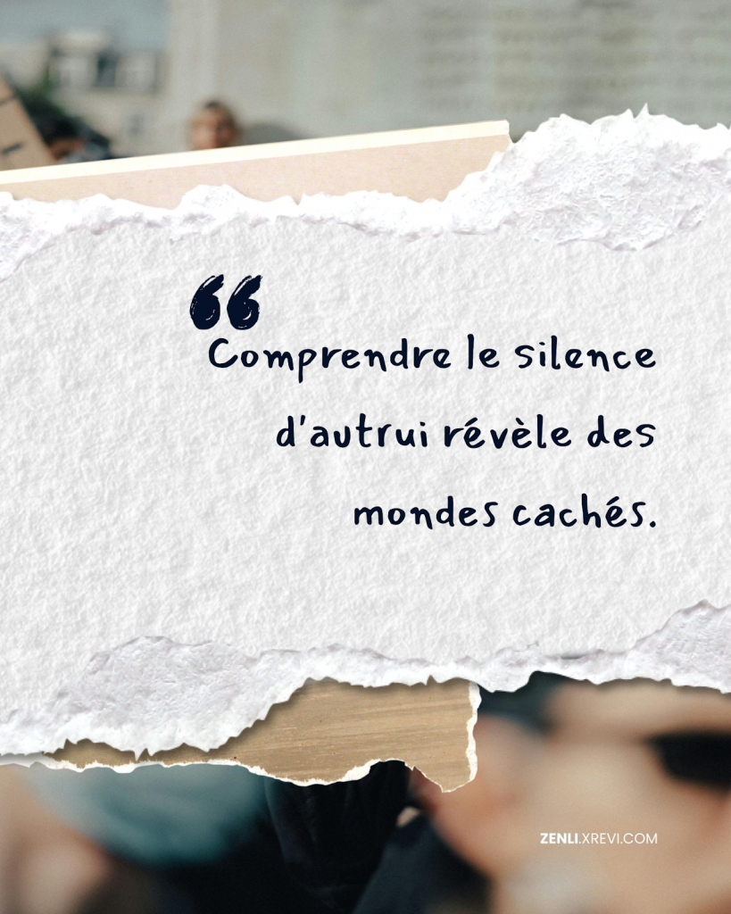 Comprendre le silence d’autrui révèle des mondes cachés.