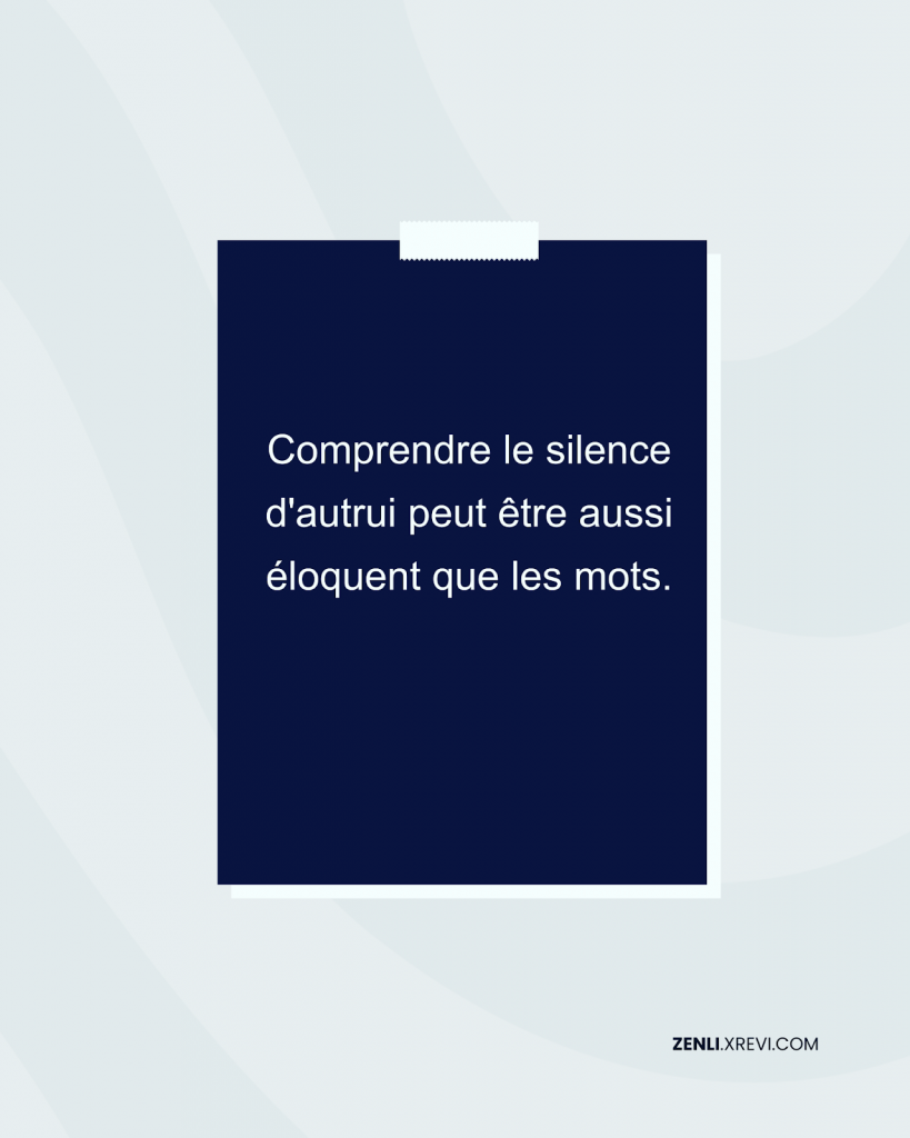 Comprendre le silence d’autrui peut être aussi éloquent que les mots.
