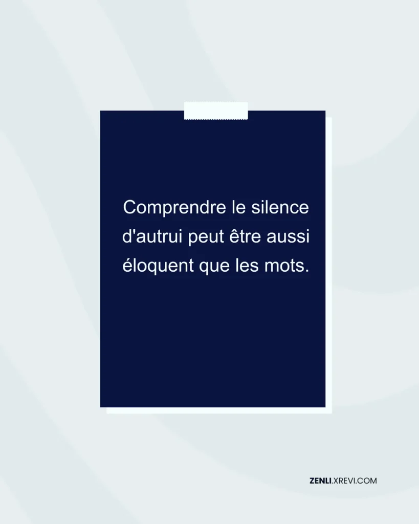 Comprendre le silence d’autrui peut être aussi éloquent que les mots.