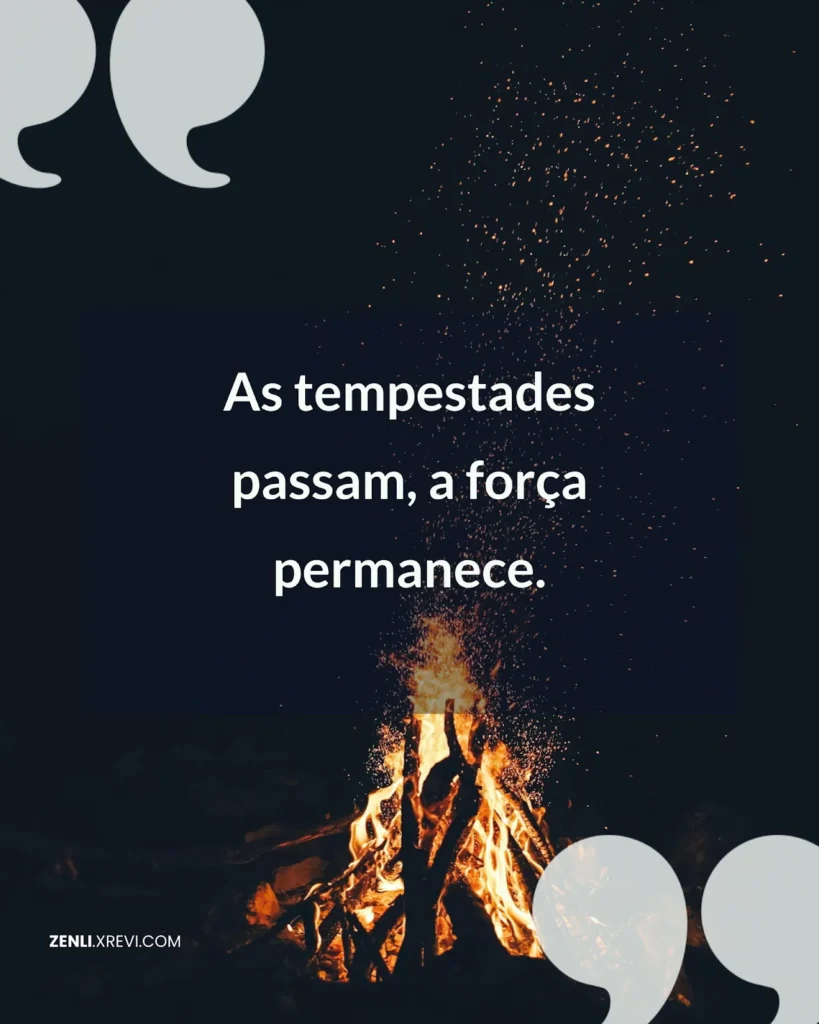 As tempestades passam, a força permanece.