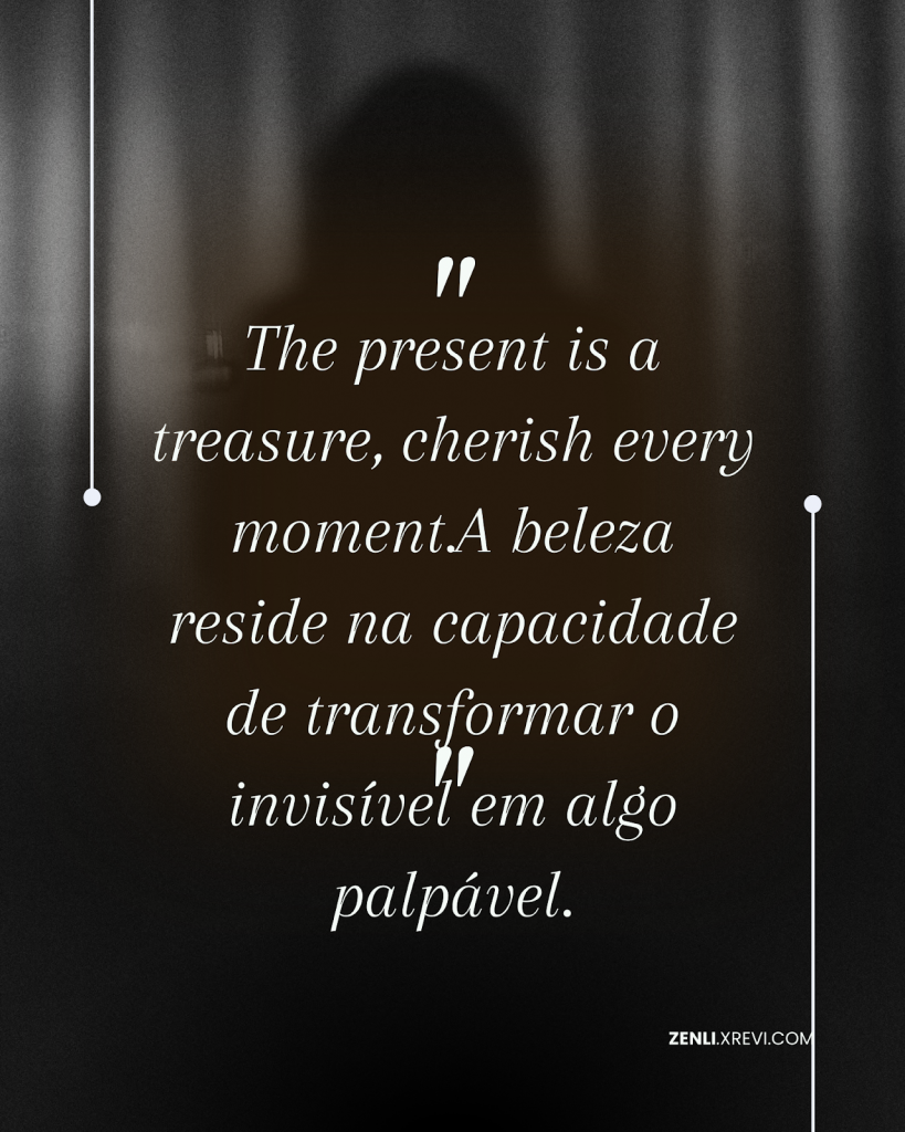 A beleza reside na capacidade de transformar o invisível em algo palpável.