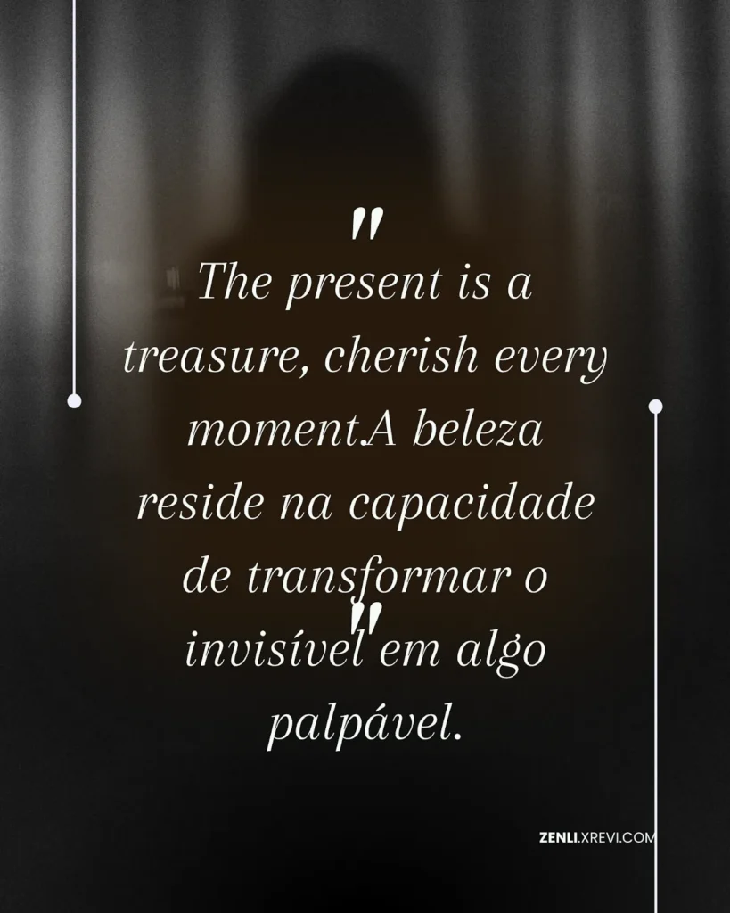 A beleza reside na capacidade de transformar o invisível em algo palpável.