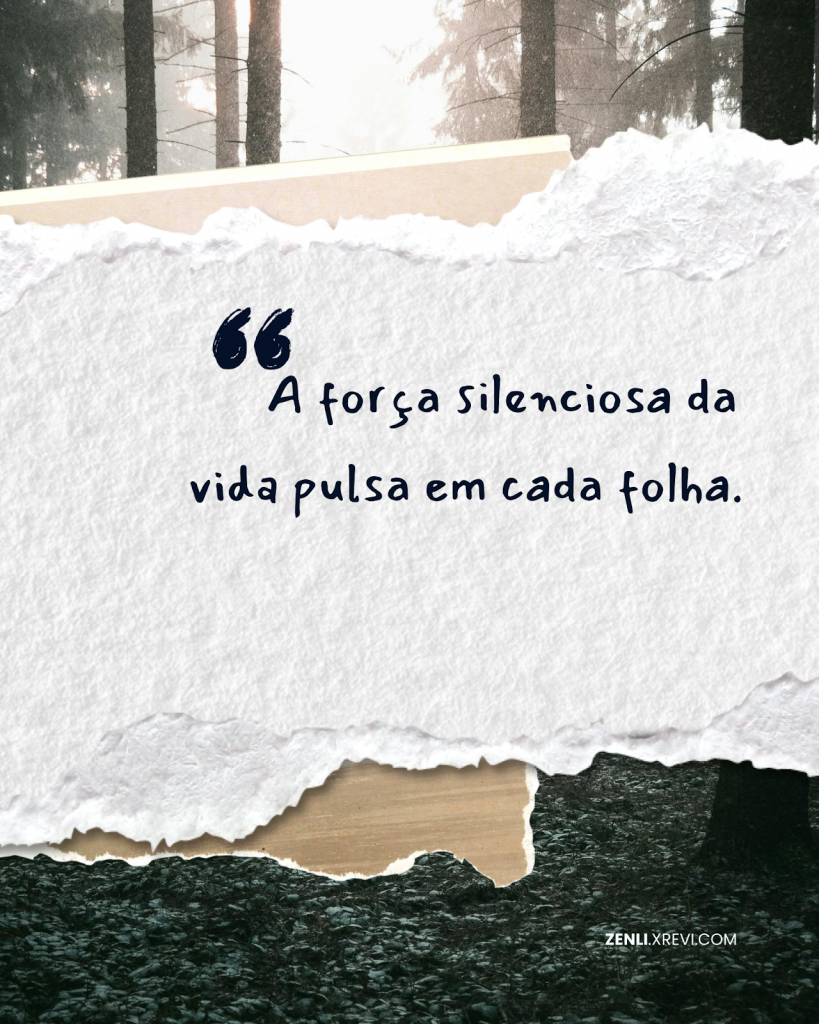 A força silenciosa da vida pulsa em cada folha.